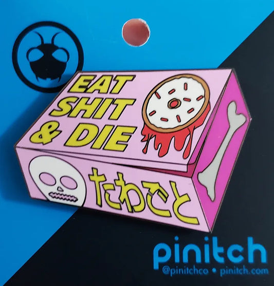 Eat Shit & Die pin