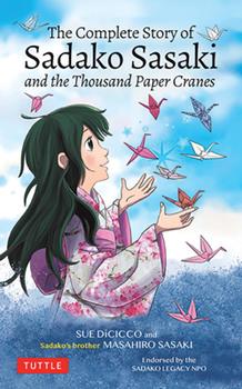 The Complete Story of Sadako Sasaki: And the Thousand Paper Cranes