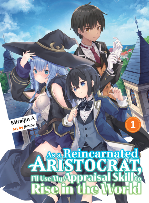 As a Reincarnated Aristocrat, I'll Use My Appraisal Skill to Rise in the World 1 (Light Novel)