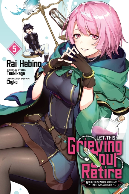 Let This Grieving Soul Retire, Vol. 5 (Manga): Woe Is the Weakling Who Leads the Strongest Party