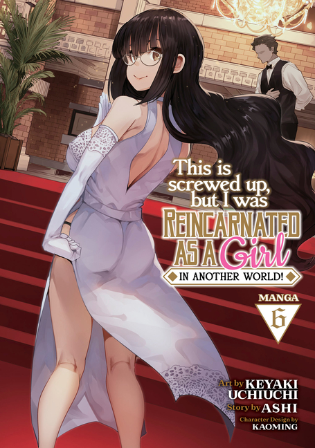 This Is Screwed Up, But I Was Reincarnated as a Girl in Another World! (Manga) Vol. 6