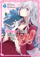 I SWEAR I WON'T BOTHER YOU AGAIN! VOL. 1