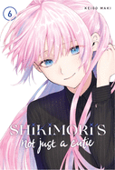 Shikimori's Not Just a Cutie, Vol. 6